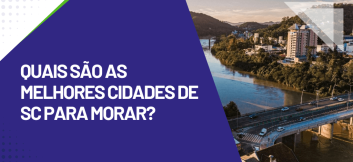 Banner com a frase “Quais são as melhores cidades de SC para morar?” ao lado de imagem aérea de cidade catarinense com rio, ponte e prédios residenciais.