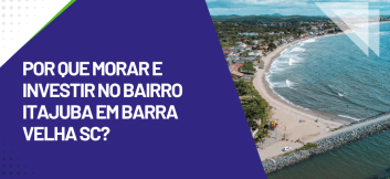 Capa sobre morar e investir no bairro Itajuba em Barra Velha SC, com vista aérea da praia e do litoral da região.